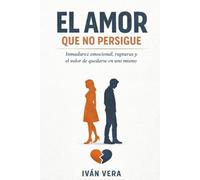 EL AMOR QUE NO PERSIGUE: Inmadurez emocional, rupturas y el valor de quedarse en uno mismo