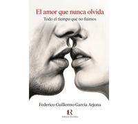 El amor que nunca olvida: Todo el tiempo que no fuimos