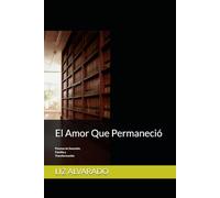 El Amor Que Permaneció: Poemas de Sanación, Familia y Transformación
