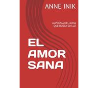 EL AMOR SANA: LA POESIA DEL ALMA QUE BUSCA SU LUZ