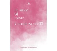 El amor sí existe y empieza en ti
