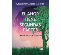 El Amor Tiene Segundas Partes: Ama Y Ámate A Ti Mismo