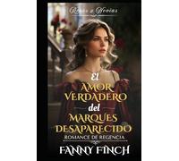 El Amor Verdadero Del Marqués Desaparecido: Romance Del Periodo Regencia