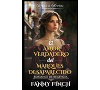 El Amor Verdadero Del Marqués Desaparecido: Romance Del Periodo Regencia