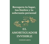 El amortiguador invisible: Recupera tu lugar, tus límites y tu soberanía personal