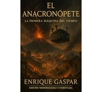 El Anacronópete: La Primera Máquina del Tiempo: Edición modernizada y comentada