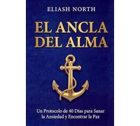 El Ancla del Alma: Un Protocolo Ignaciano de 40 Días para Silenciar el Ruido, Sanar la Ansiedad y Encontrar la Paz de Dios