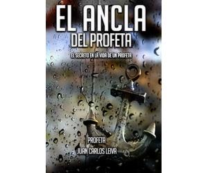 El ancla del Profeta: El secreto en la vida de un Profeta