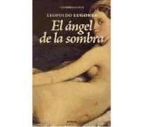 El Ángel De La Sombra - Lugones, Leopoldo Lugones, Leopoldo (Auteur)