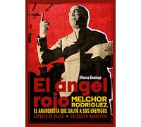 El ángel rojo: Melchor Rodríguez, el anarquista que salvó a sus enemigos