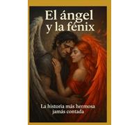 El ángel y la Fenix la historia mas hermosa jamás contada