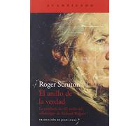El anillo de la verdad: La sabiduría de «El anillo del Nibelungo», de Richard Wagner