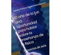 El año de la luz: una oportunidad para hablar sobre la enseñanza de la física: Proyectos de aula