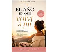 El Año en que volví a mí: Un viaje hacia tu reconstrucción personal, la paz interior, la libertad que mereces y la mujer que siempre fuiste