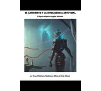 El Anticristo Y La Inteligencia Artificial (El Apocalipsis Según Joshua)