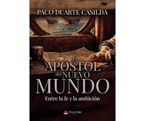 EL APÓSTOL DEL NUEVO MUNDO: Entre la fe y la ambición