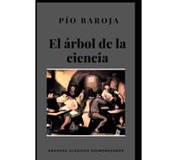 El Árbol de la Ciencia: Pío Baroja. Grandes clásicos desmenuzados (Spanish Edition)