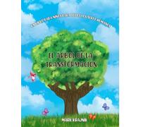 El Arbol de la Transformacion: Un Libro para Ninos para Todos Los Seres Humanos
