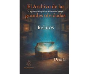 El archivo de las grandes olvidadas: Volumen 2 - Relatos