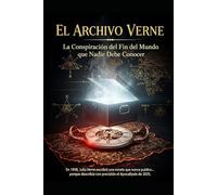 El archivo Verne /conspiracion del fin del mundo que nadie debe conocer