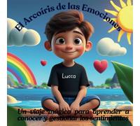 El Arcoíris de las Emociones: Un viaje mágico para aprender a conocer y gestionar los sentimientos
