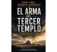 EL ARMA DEL TERCER TEMPLO: El secreto nuclear de Israel y la opción Sansón