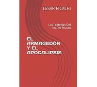El Armagedón Y El Apocalipsis: Las Profecías Del Fin Del Mundo