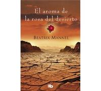 El Aroma De La Rosa Del Desierto Mannel, Beatrix (Auteur)