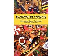 El Aroma De Vanuatu -Cuatro Años De Aventuras En Los Mares Del Sur