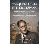 El arqueólogo de Hitler en España: Arqueología, poder y mitos, desde el manto del Pilar hasta la búsqueda del Grial