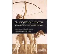 El Arquero Inmovil/ The Immobile Archer: Nuevas Poeticas Sobre El Cuento / New Poetics About the Short Story