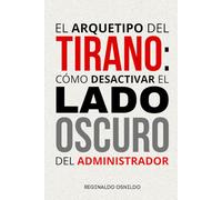 El arquetipo del Tirano: cómo desactivar el lado oscuro del administrador