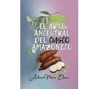 EL ARTE ANCESTRAL DEL CUSCO AMAZONICO: GUIA Y PROCESO