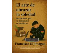 El Arte de Abrazar la Soledad: Decepciones que se Transmutan en Metáforas