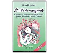 El Arte De Acompañar: Herramientas Para El Acompañamiento Personal Y Espiritual En Cuidados Paliativos Y Fin De Vida