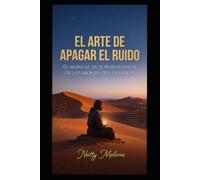 El Arte de Apagar el Ruido: El manual de supervivencia de los monjes del desierto