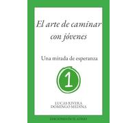 El arte de caminar con jóvenes 1: Una mirada de esperanza