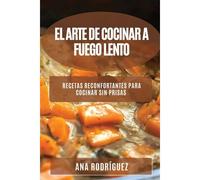 El Arte De Cocinar A Fuego Lento