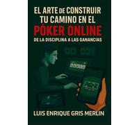 EL ARTE DE CONSTRUIR TU CAMINO EN EL POKER ONLINE: De la Disciplina a las Ganancias