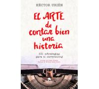El arte de contar bien una historia: 101 estrategias para el storytelling.