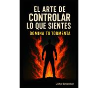 El Arte de Controlar lo Que Sientes: Domina Tu Tormenta