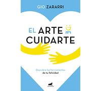 El arte de cuidarte / The Art of Caring: Descubre Las Herramientas De Tu Felicidad