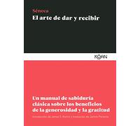 El arte de dar y recibir/ How to Give: Un manual de sabiduría clásica sobre los beneficios de la generosidad y la gratitud / An Ancient Guide to Giving and Receiving