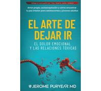 El Arte de Dejar Ir el Dolor Emocional y las Relaciones Tóxicas: Amor Propio, Autoaceptación y Cómo Encontrar Tu Paz Interior para Adolescentes y Jóvenes Adultos
