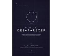 El arte de desaparecer: Cómo los mejores lideres, inversores y creadores construyen imperios que no los necesitan
