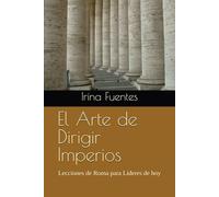 El Arte de Dirigir Imperios: Lecciones de Roma para Líderes de hoy