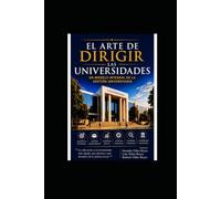 EL ARTE DE DIRIGIR LAS UNIVERSIDADES: UN MODELO INTEGRAL DE LA GESTIÓN UNIVERSITARIA
