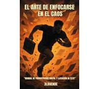 El Arte de Enfocarse en el Caos: Manual de Productividad Brutal y Ejecución de Élite