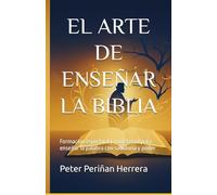 EL ARTE DE ENSEÑAR LA BIBLIA: Formacion espiritual y ministerial para enseñar la palabra con sabiduria y poder