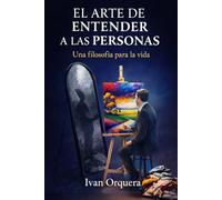 El Arte de Entender a las Personas: Una filosofía para la vida